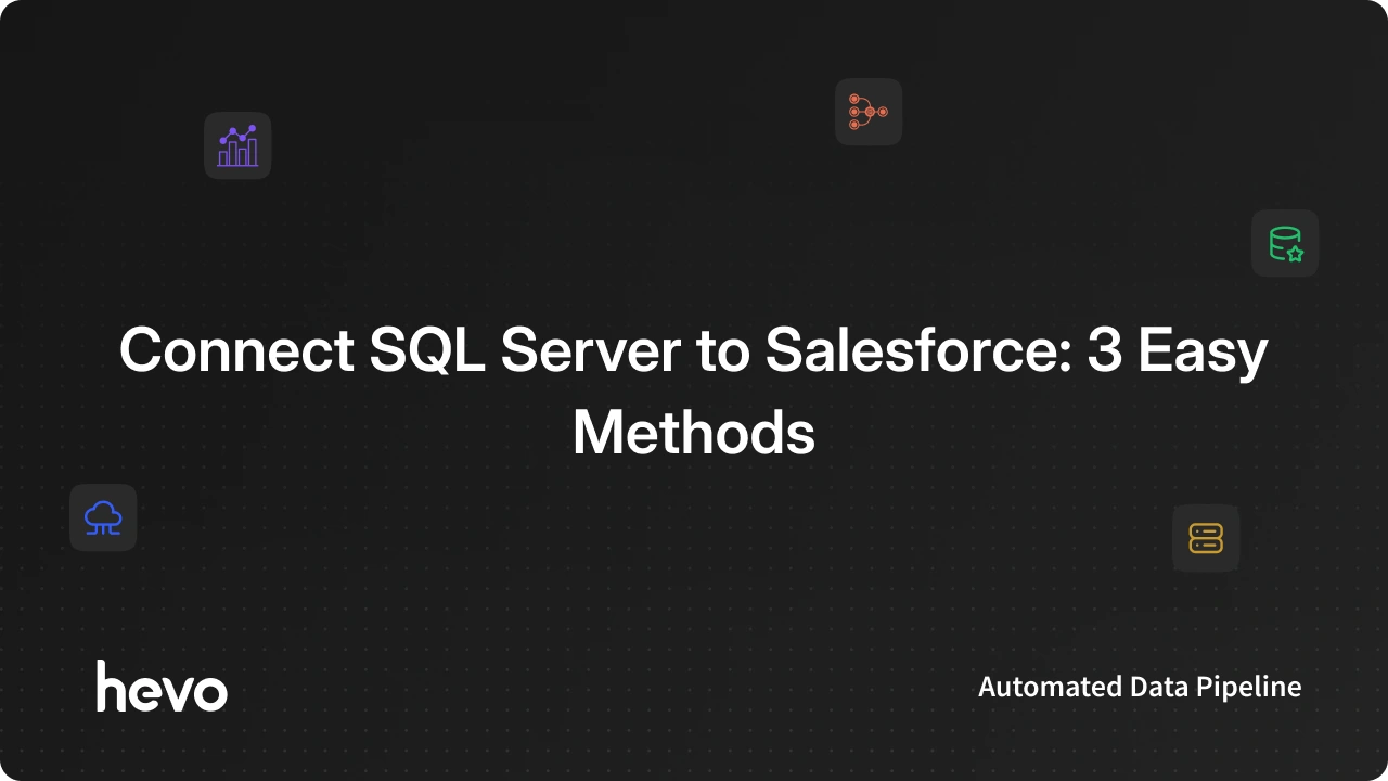 Connect SQL Server to Salesforce: 3 Easy Methods | Hevo