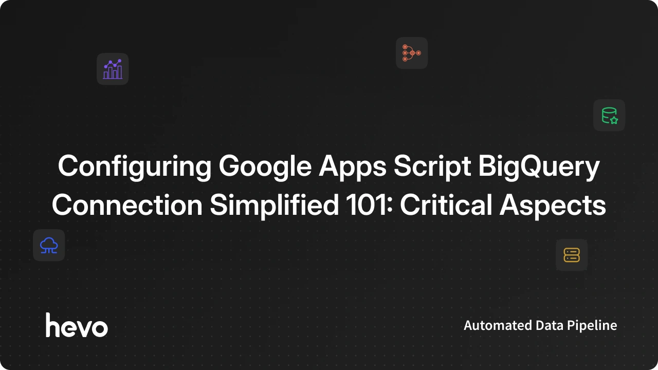 Configuring Google Apps Script BigQuery Connection Simplified 101 ...