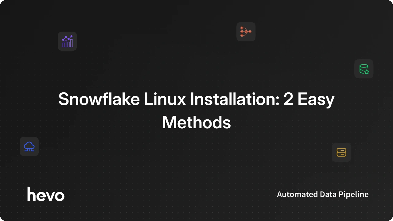 What are the Steps for Snowflake Linux Installation | Hevo
