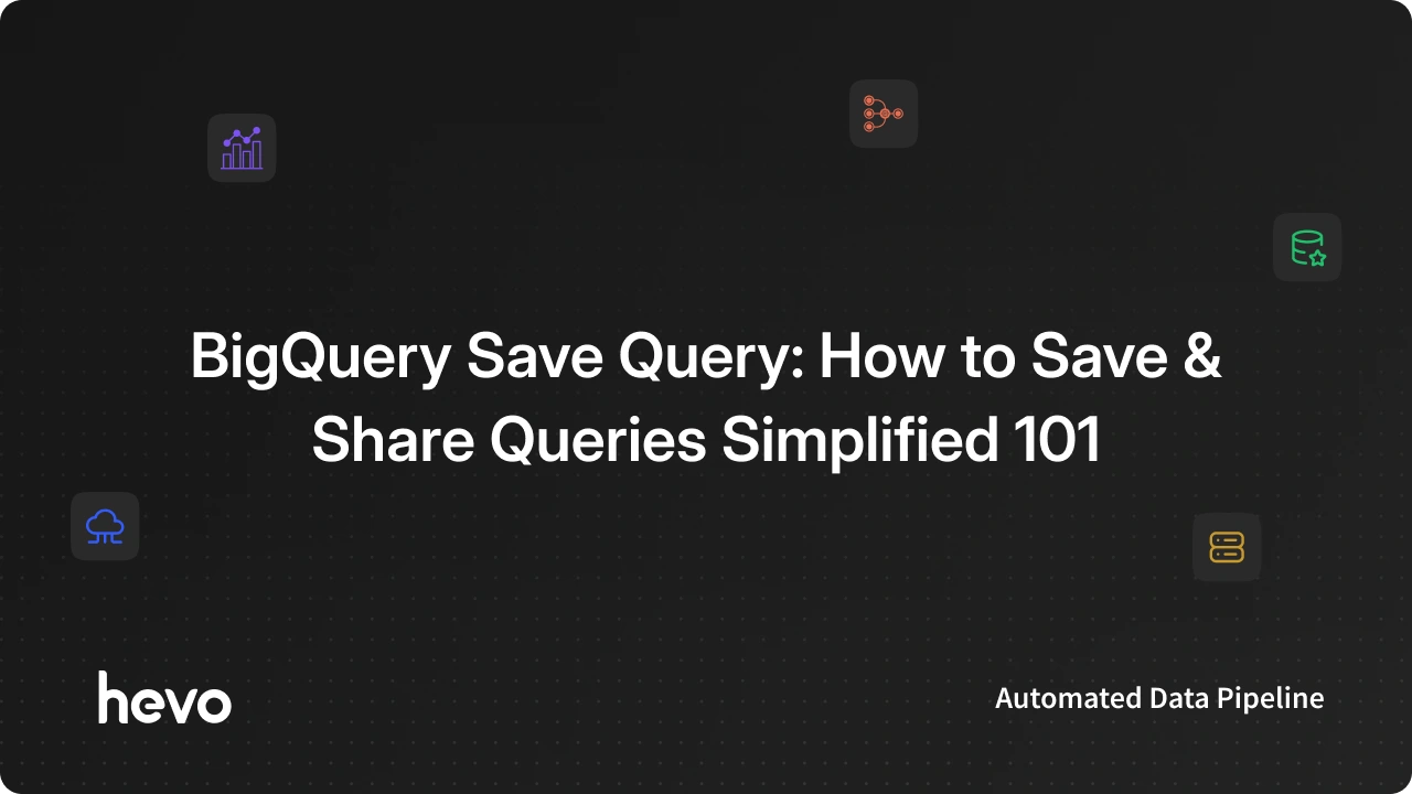 BigQuery Save Query: How to Save & Share Queries Simplified 101
