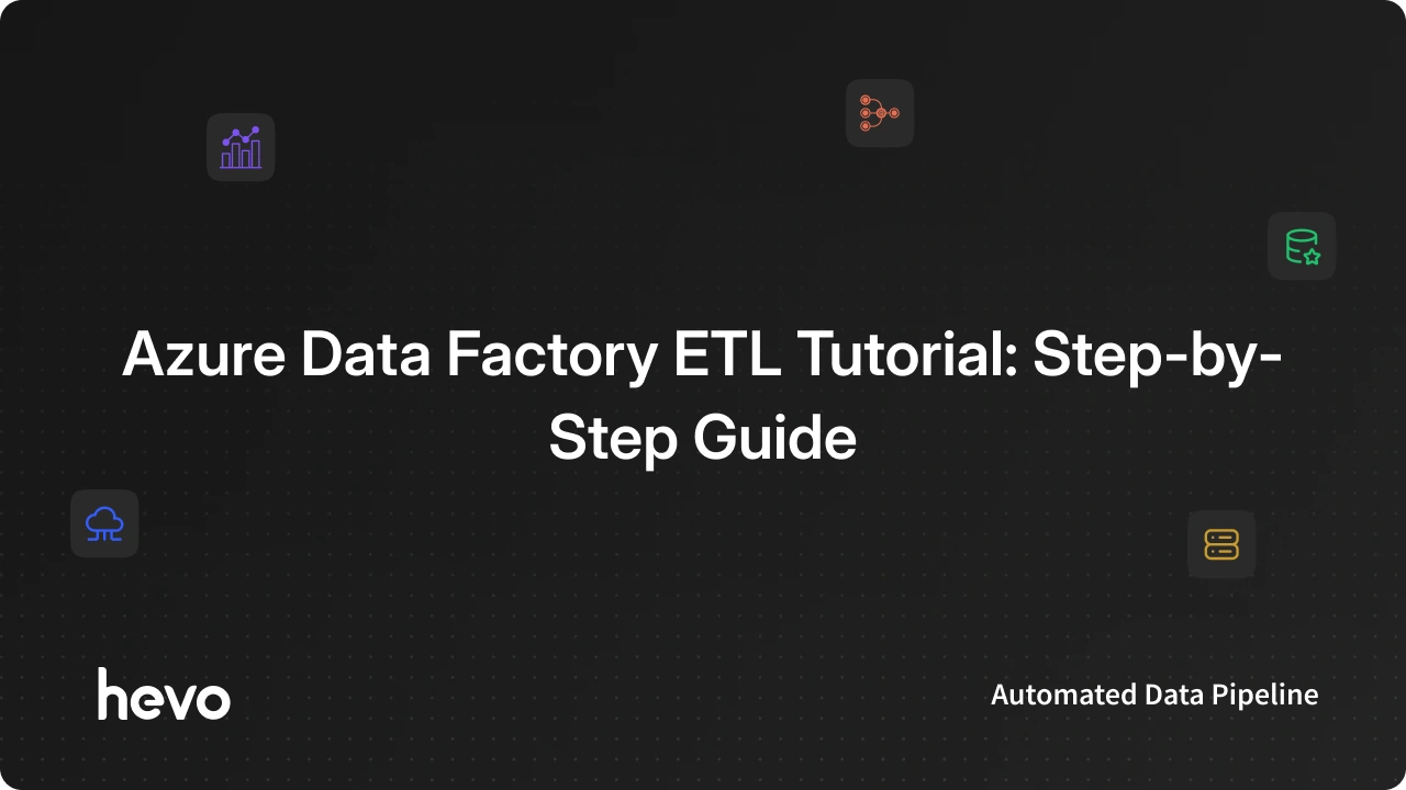 Azure Data Factory ETL Tutorial: Step-by-Step Guide | Hevo