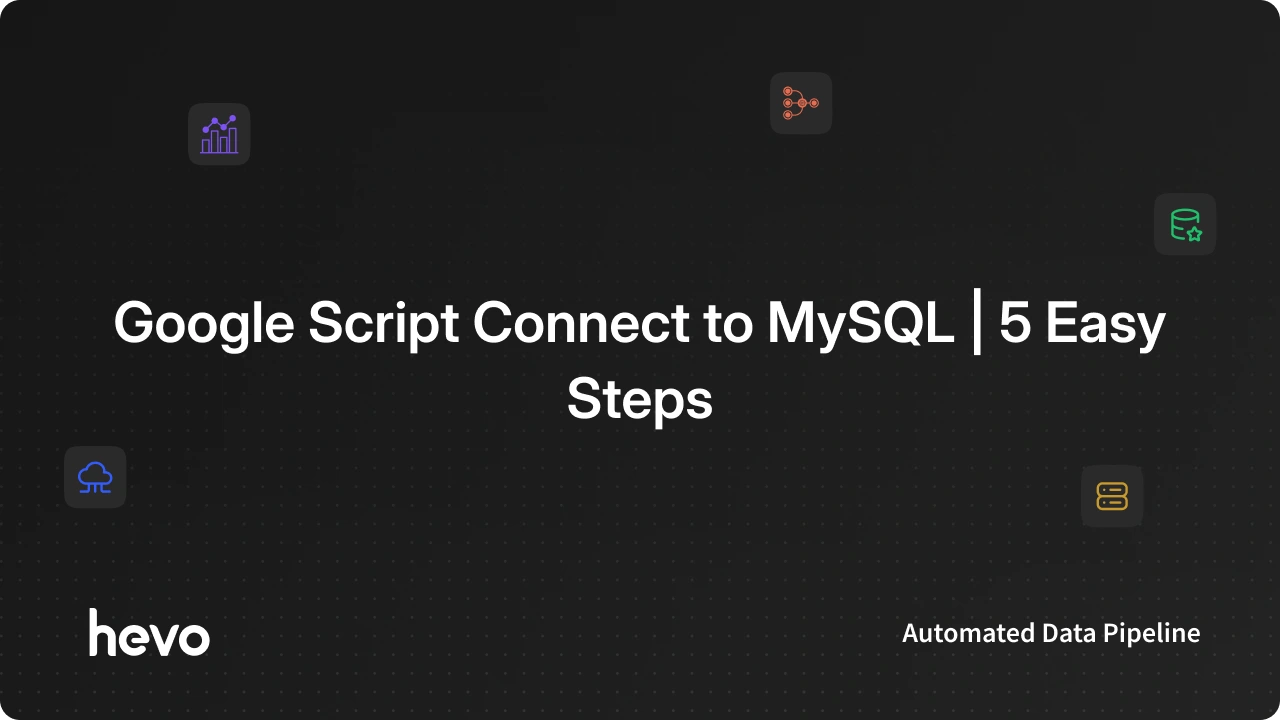 Google Script Connect to MySQL | 5 Easy Steps | Hevo