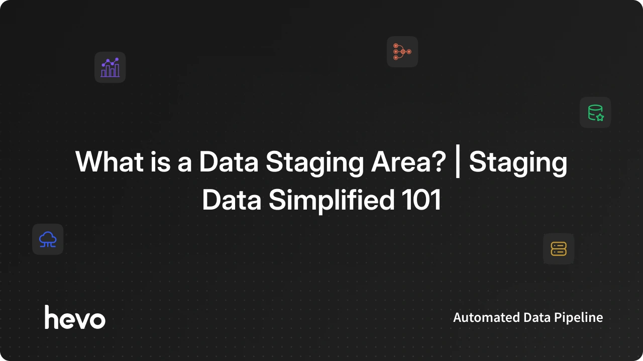 What is a Data Staging Area? - Simplified 101 | Hevo
