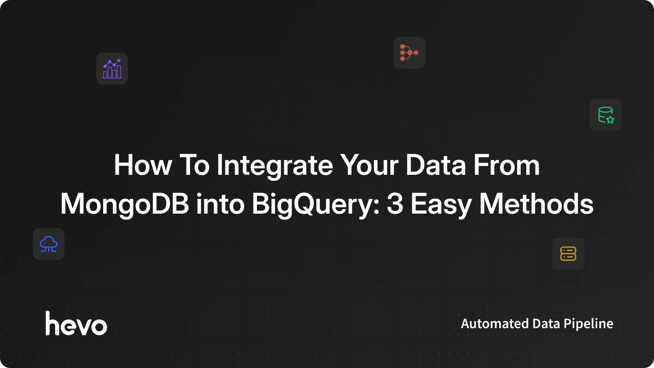 How To Move Data From MongoDB To BigQuery: Steps Explained