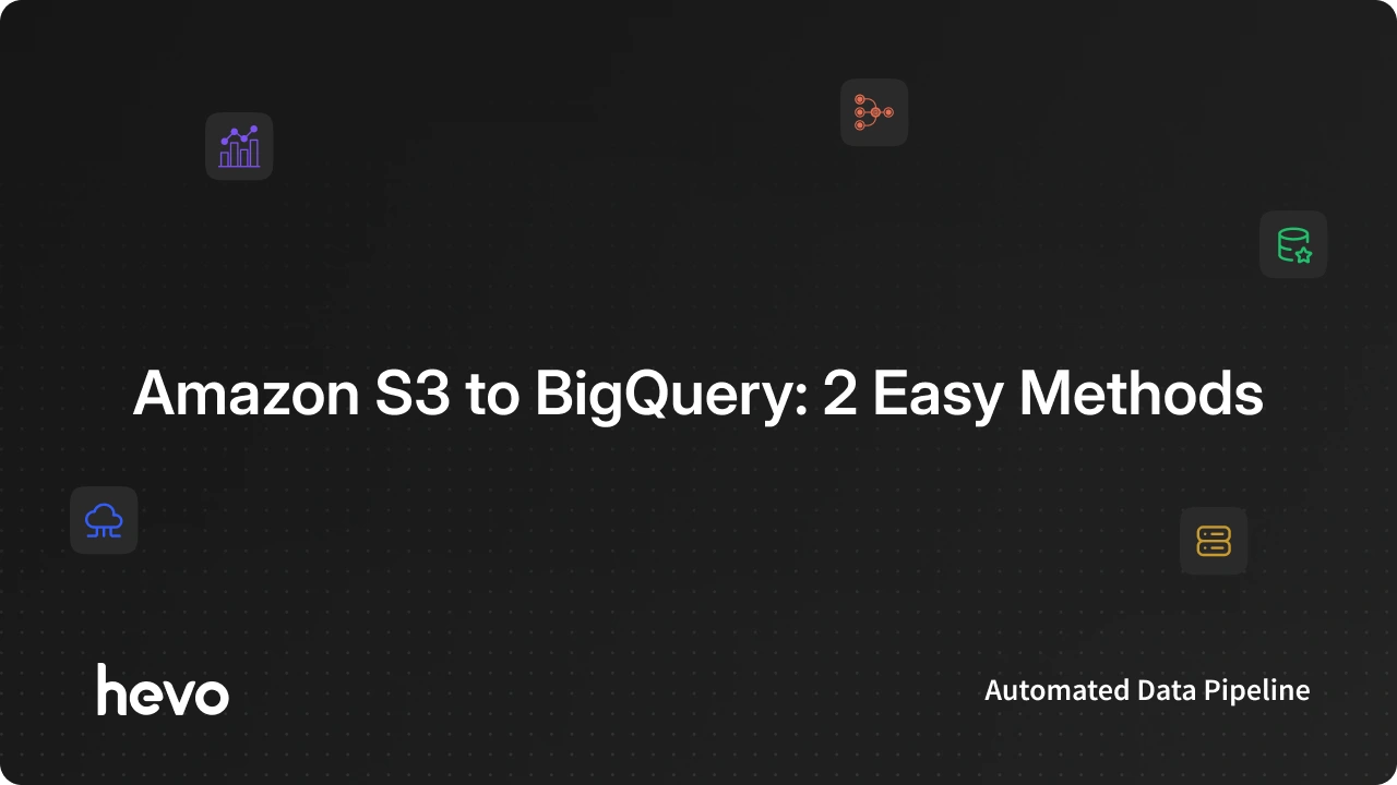Amazon S3 to BigQuery - Steps to Move Data | Hevo Blog