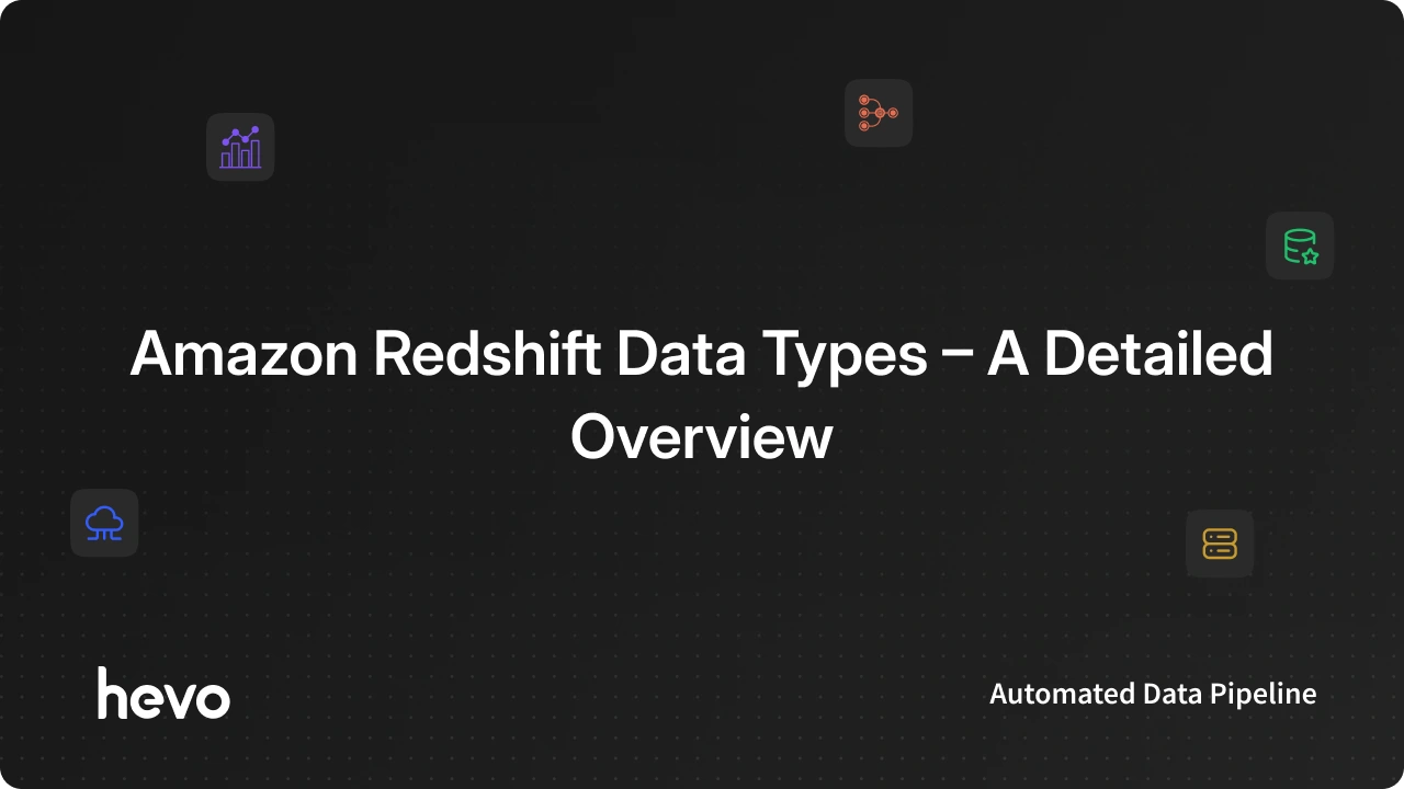 Amazon Redshift Data Types - A Detailed Overview | Hevo Blog