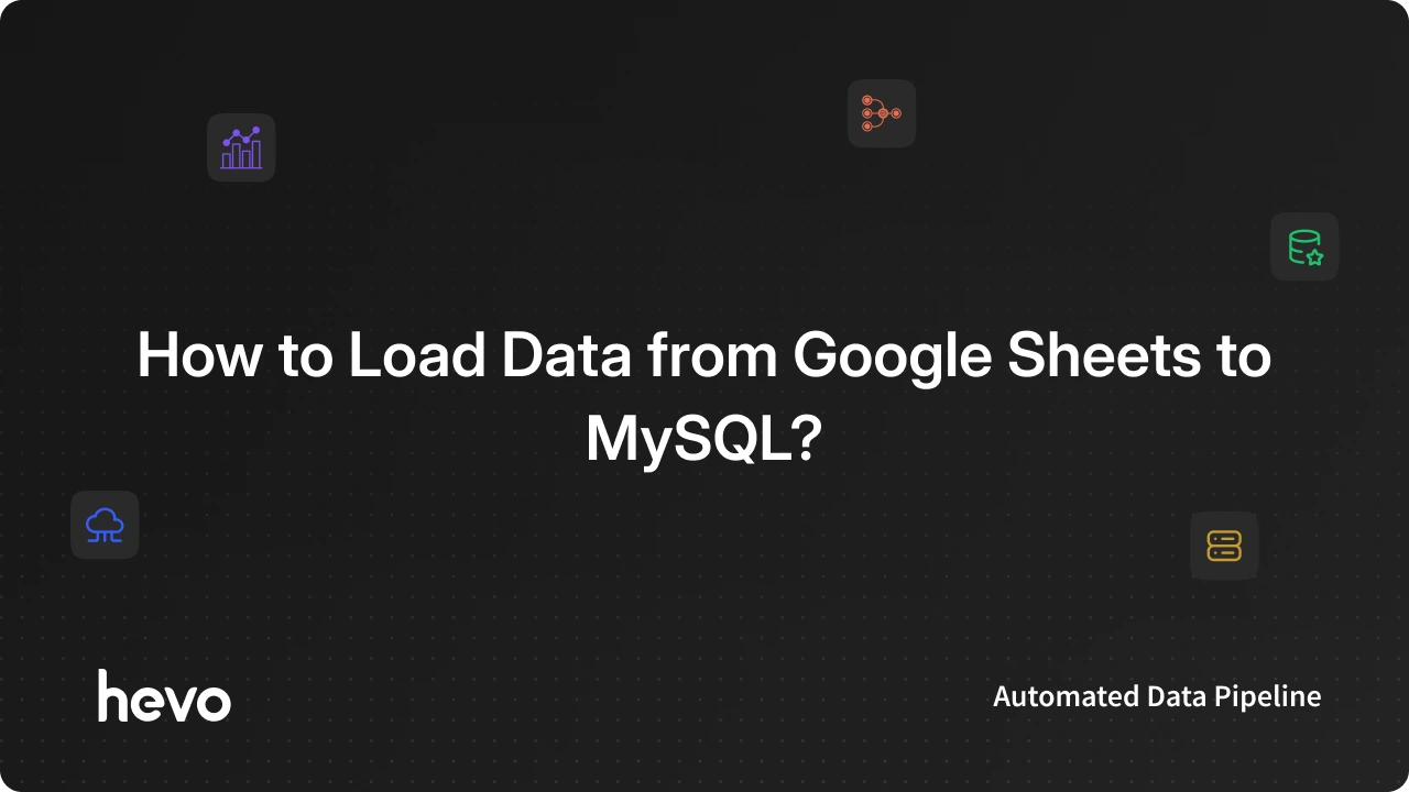 How to Connect Google Sheets to MySQL in 3 Easy Methods | Hevo