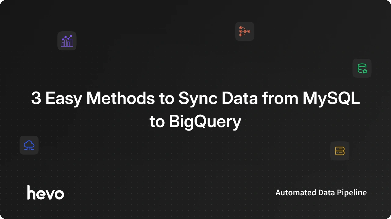 How to Migrate Data From MySQL to Google BigQuery - Hevo