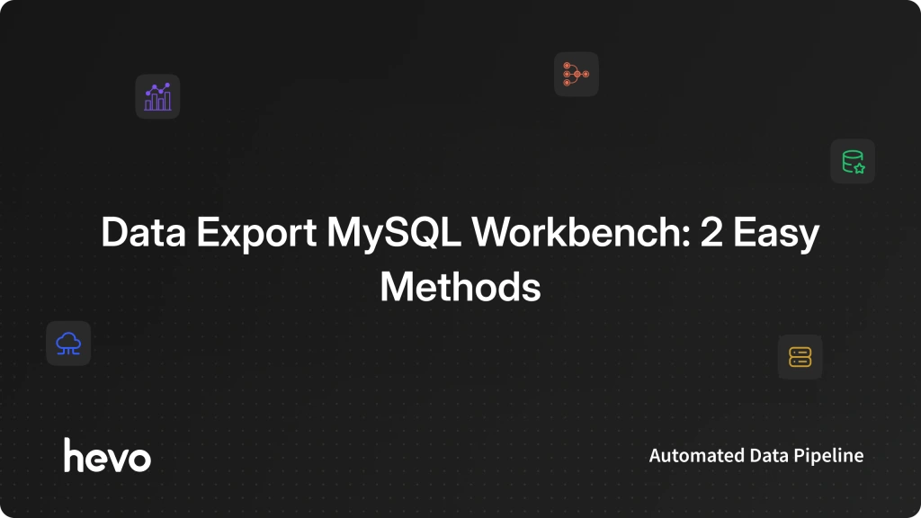 Export Database Mysql Data Export MySQL Workbench: 2 Easy Methods | Hevo