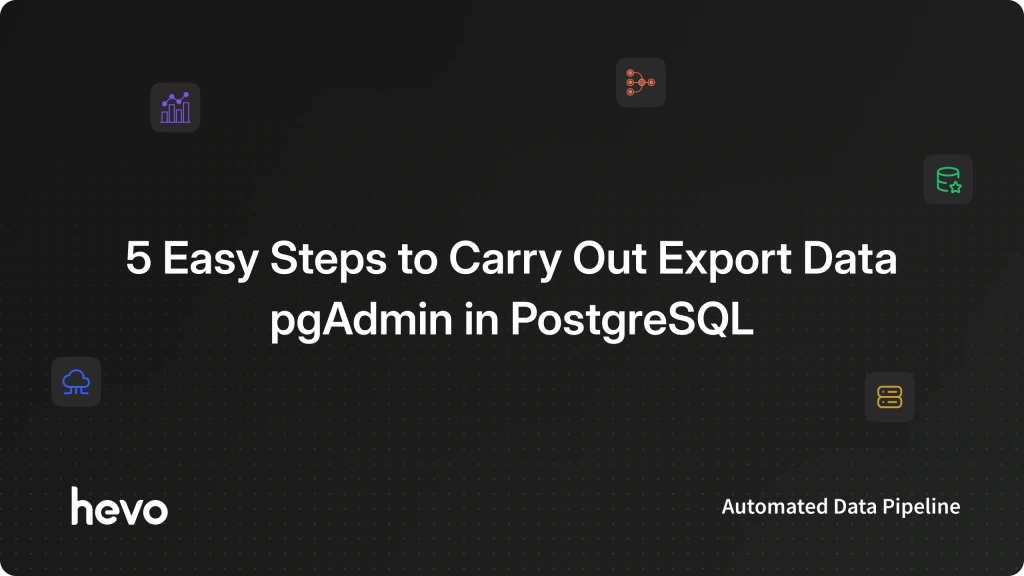5 Easy Steps to Carry Out Export Data pgAdmin in PostgreSQL | Hevo