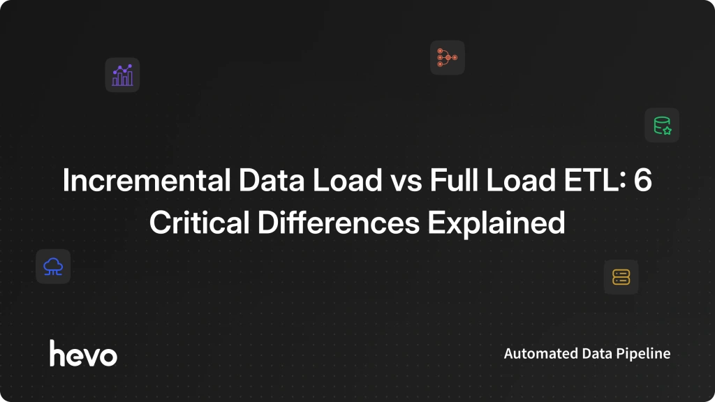 Incremental Data Load vs Full Load ETL: Key Differences