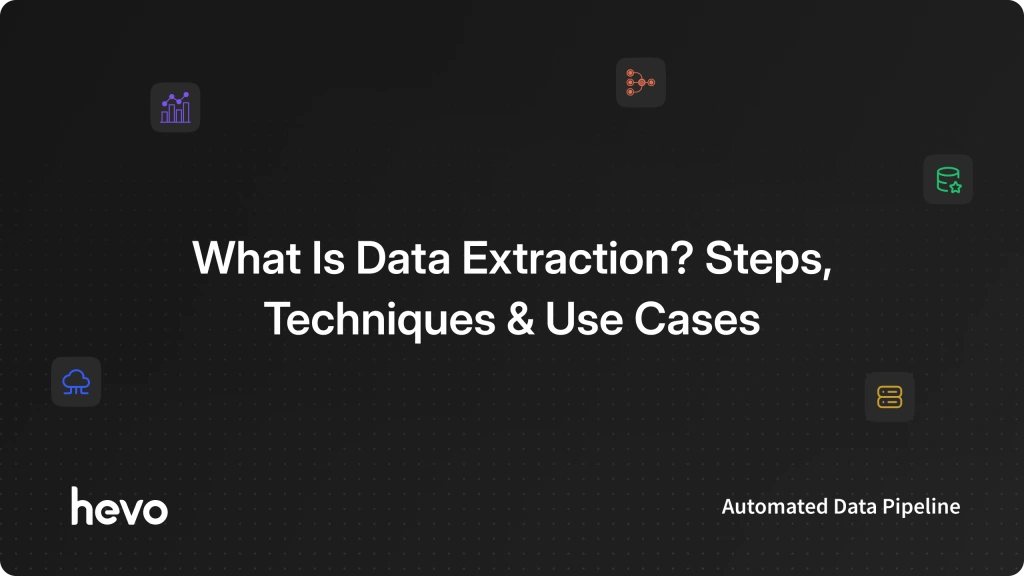 What Is Data Extraction? Steps, Techniques & Use Cases