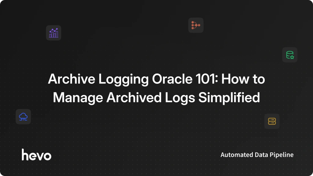 Archive Logging Oracle 101: How to Manage Archived Logs Simplified ...