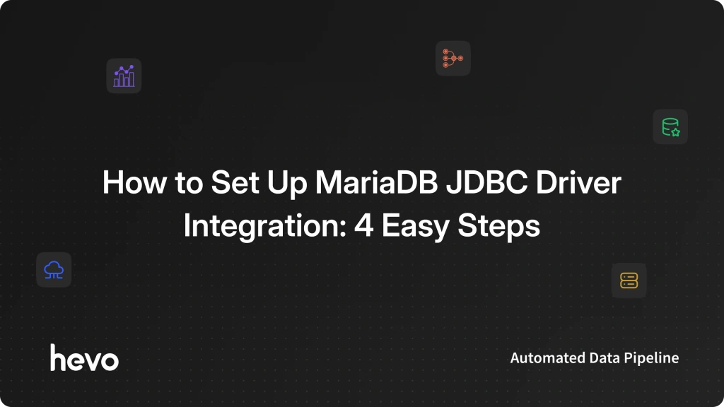 How to Set Up MariaDB JDBC Driver Integration | Hevo
