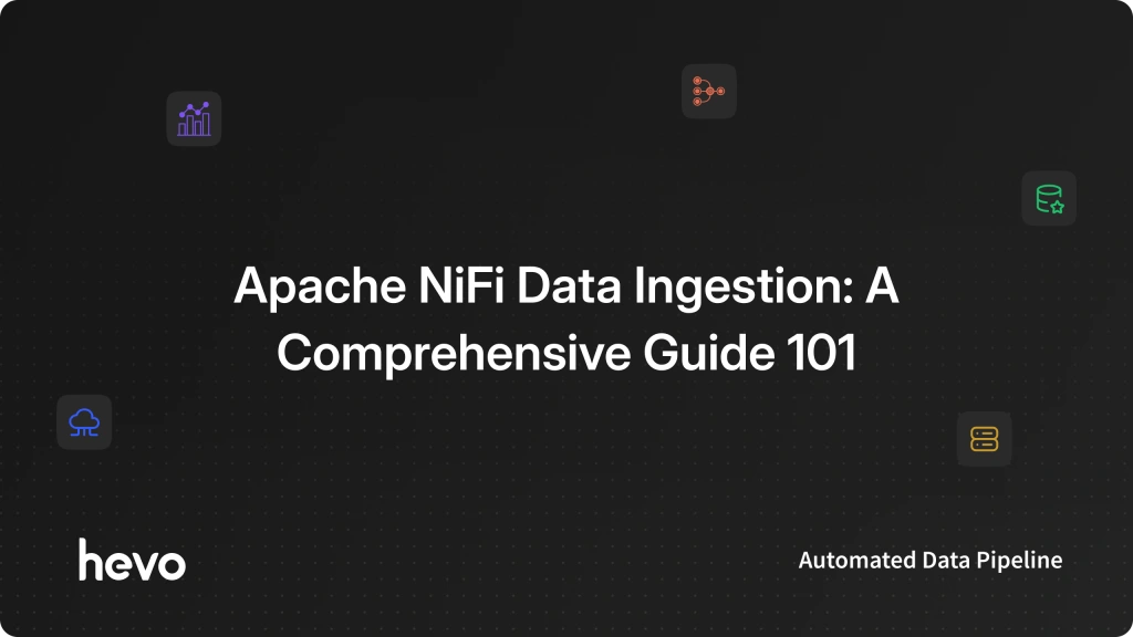Apache NiFi Data Ingestion: A Comprehensive Guide 101
