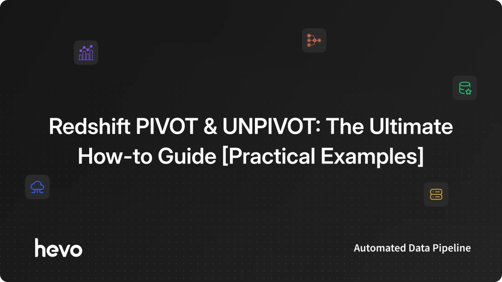 Redshift PIVOT & UNPIVOT: The Ultimate How-to Guide
