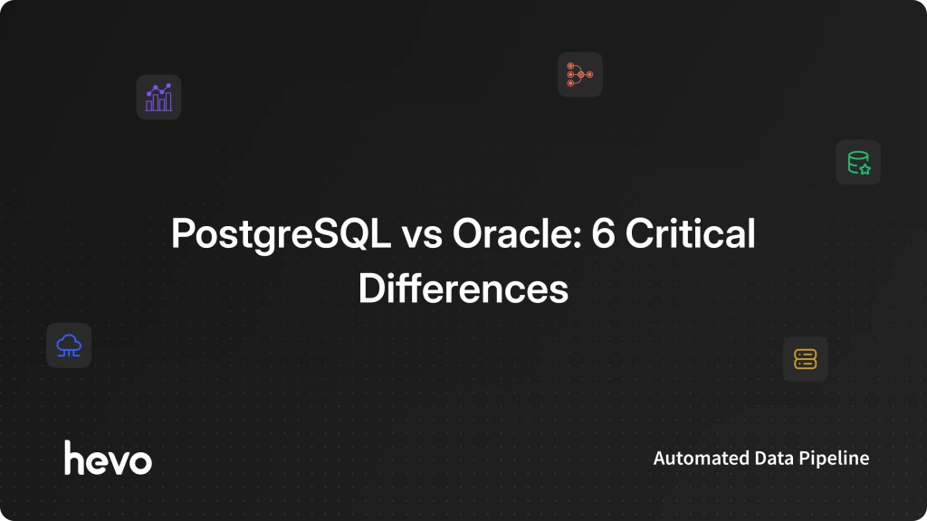 PostgreSQL vs Oracle: 6 Critical Differences | Hevo