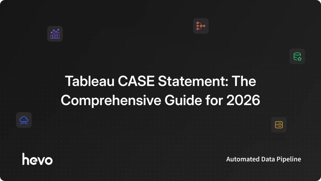 Case Statement Graphics Tableau CASE Statement: The Comprehensive Guide 2026 | Hevo