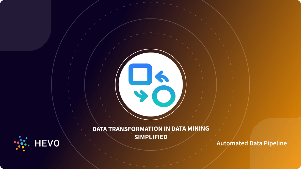 Data Transformation Process in Data Mining Simplified 101 - Learn | Hevo