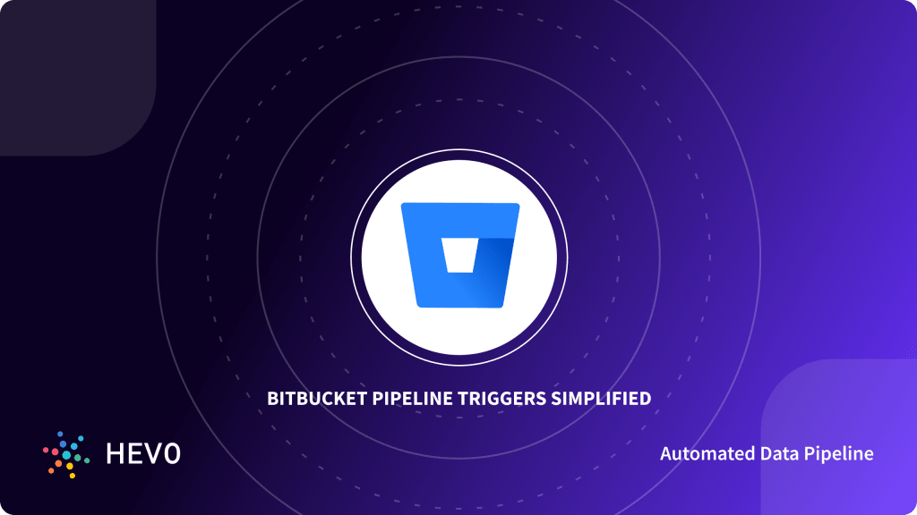Bitbucket Pipeline Triggers A Comprehensive Guide 101 Learn Hevo