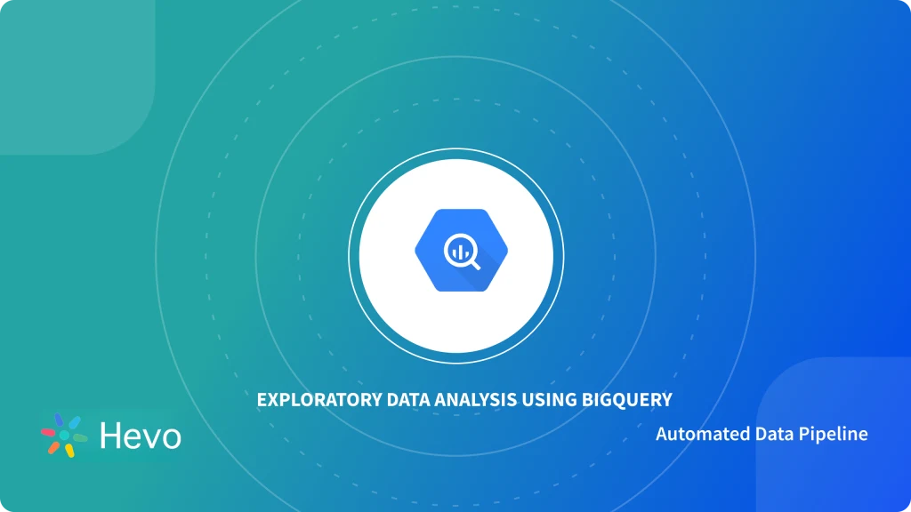 How to do Exploratory Data Analysis with BigQuery? - Learn | Hevo