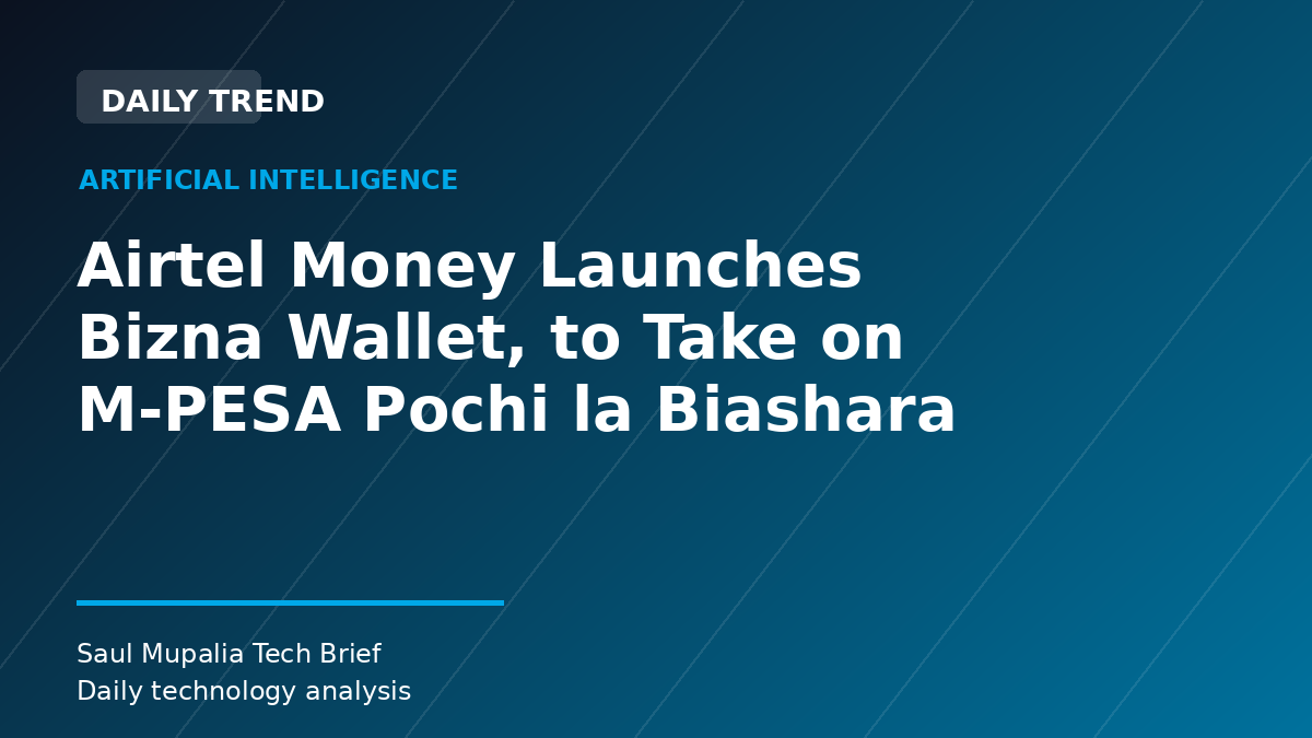 Airtel Money Launches Bizna Wallet, to Take on M-PESA Pochi la Biashara