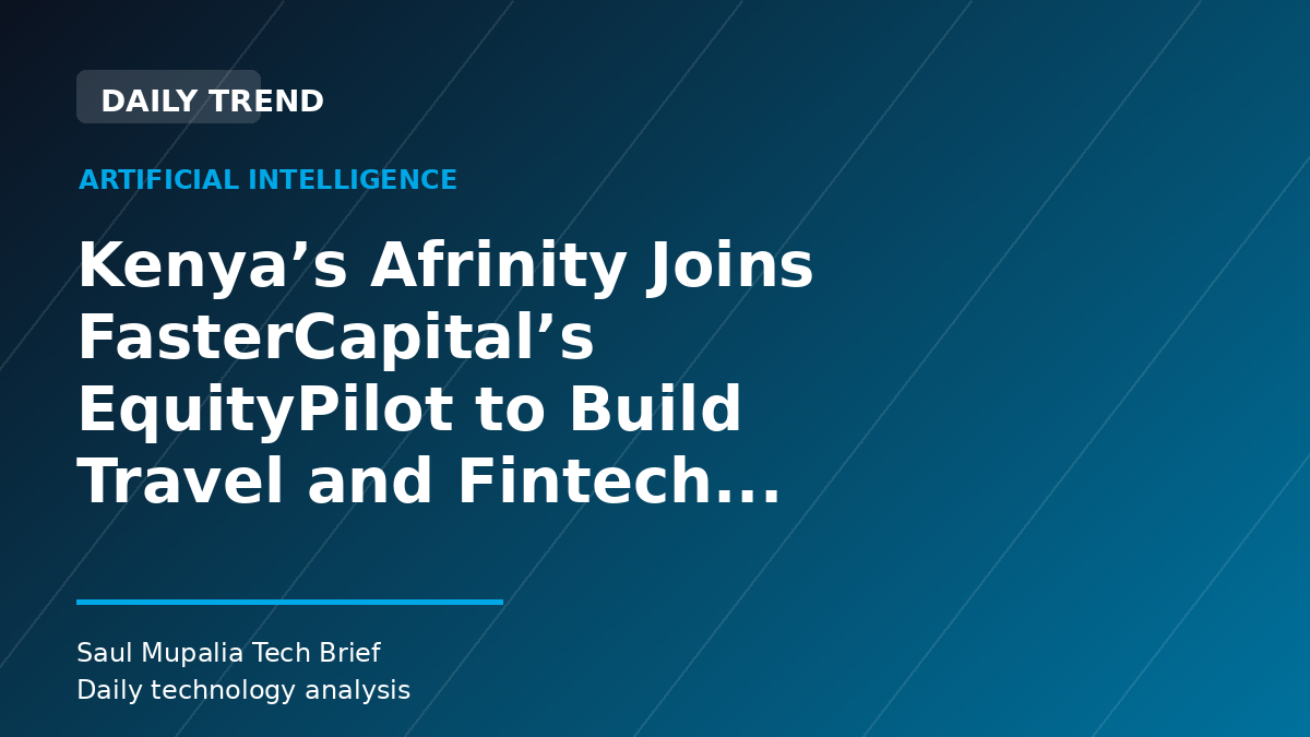 Kenya’s Afrinity Joins FasterCapital’s EquityPilot to Build Travel and Fintech Platform for Africa