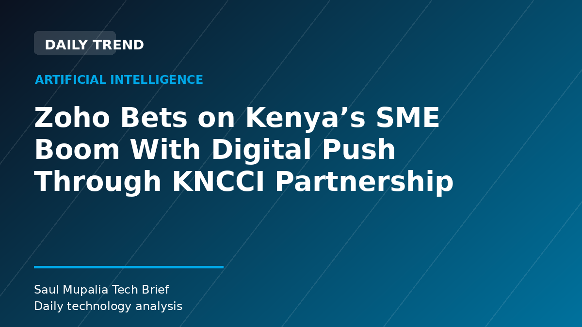 Zoho Bets on Kenya’s SME Boom With Digital Push Through KNCCI Partnership