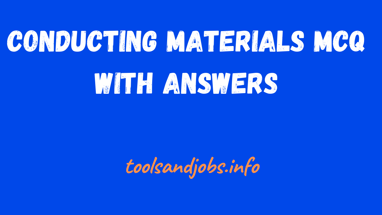 Conducting materials MCQ with answers Part 1 ToolsandJobs