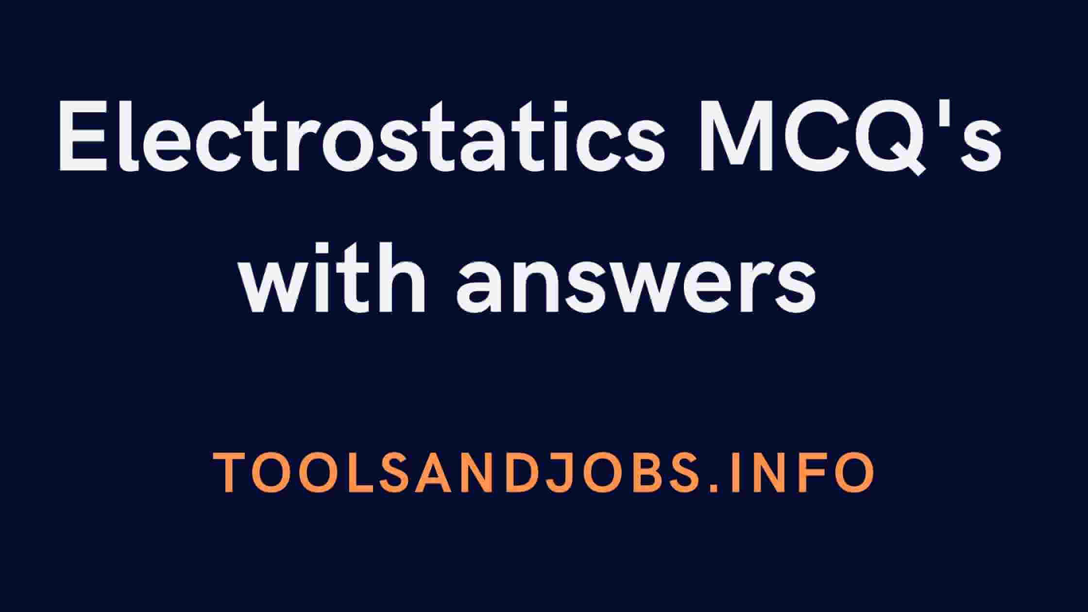 https://res.cloudinary.com/hg6hswtwo/image/upload/v1/media/pics/Electrostatics_MCQs_with_answers-toolsandjobs_1_jopyt4