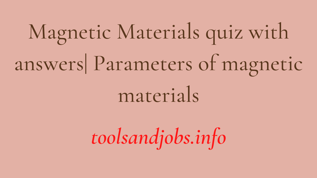 https://res.cloudinary.com/hg6hswtwo/image/upload/v1/media/pics/Magnetic_Materials_quiz_with_answers__Parameters_of_magnetic_materials_ajavrj