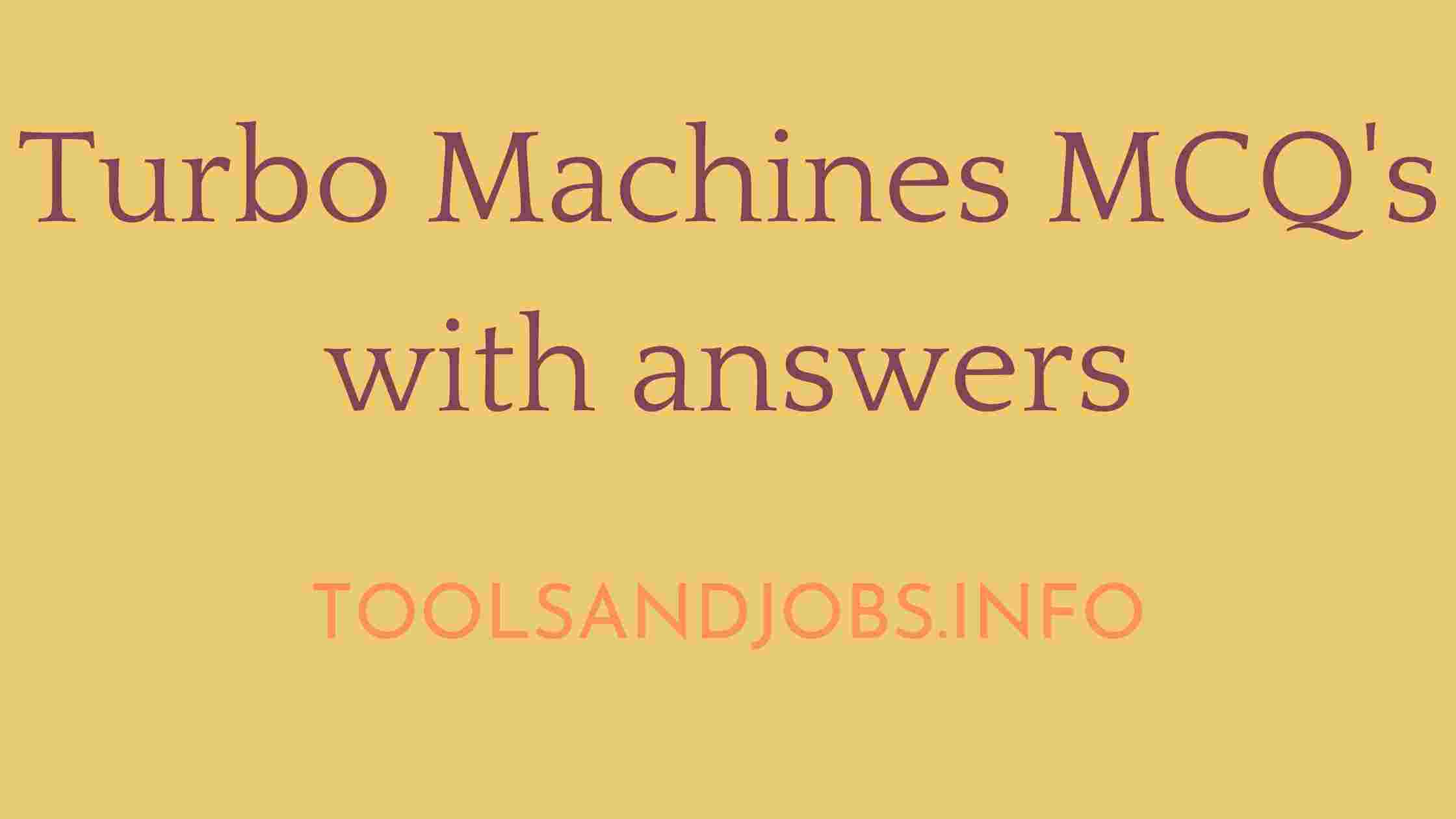 https://res.cloudinary.com/hg6hswtwo/image/upload/v1/media/pics/Turbo_Machines_MCQs_with_answers_-_toolsandjobs_ohobjy_fkeqes