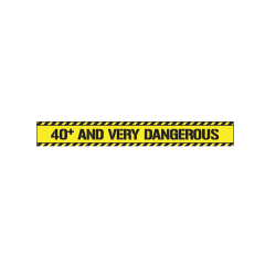 TAPE - 40+ & VERY DANGEROUS