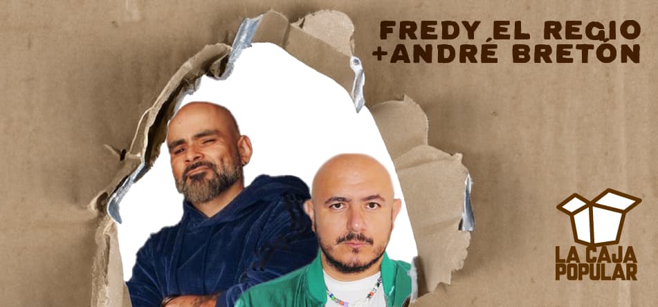Fredy “El Regio”+ André Bretón 