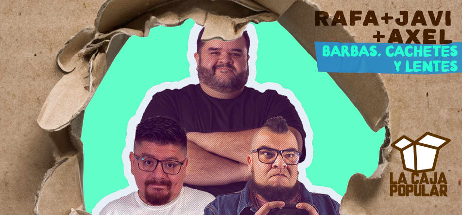 Barbas Cachetes y Lentes (Javi+Axel+Rafa)