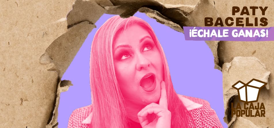 ¡Échale Ganas! (Paty Bacelis)