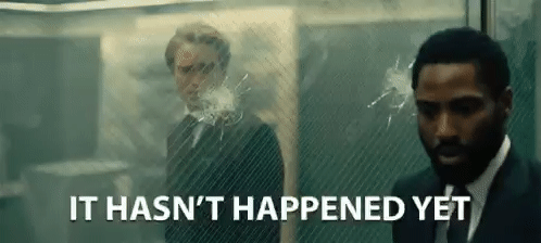 It Hasnt Happened Yet Not Yet GIF