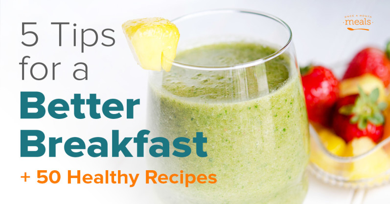 5 Tips for a Better Breakfast and 50 Healthy Recipes | Once A Month Meals