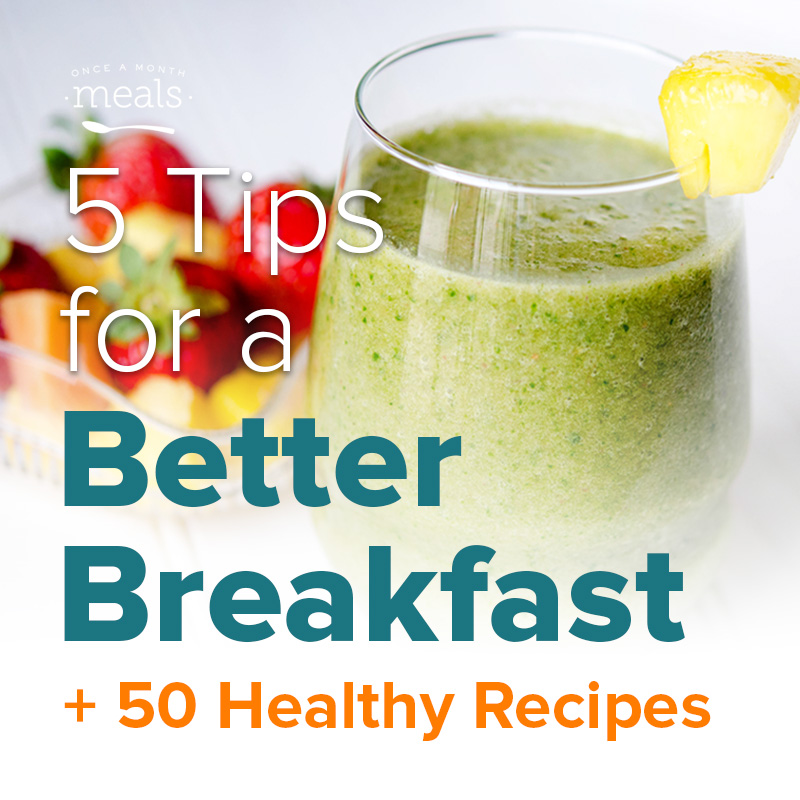 5 Tips for a Better Breakfast, Plus 50 Healthy Recipes!