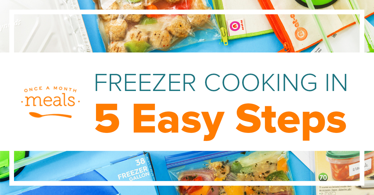 Start Freezer Cooking in Five Easy Steps | Once A Month Meals