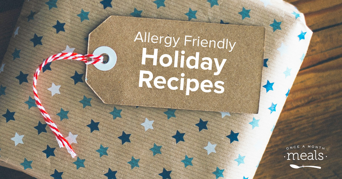 Allergy Friendly Holiday Recipes from Once a Month Meals