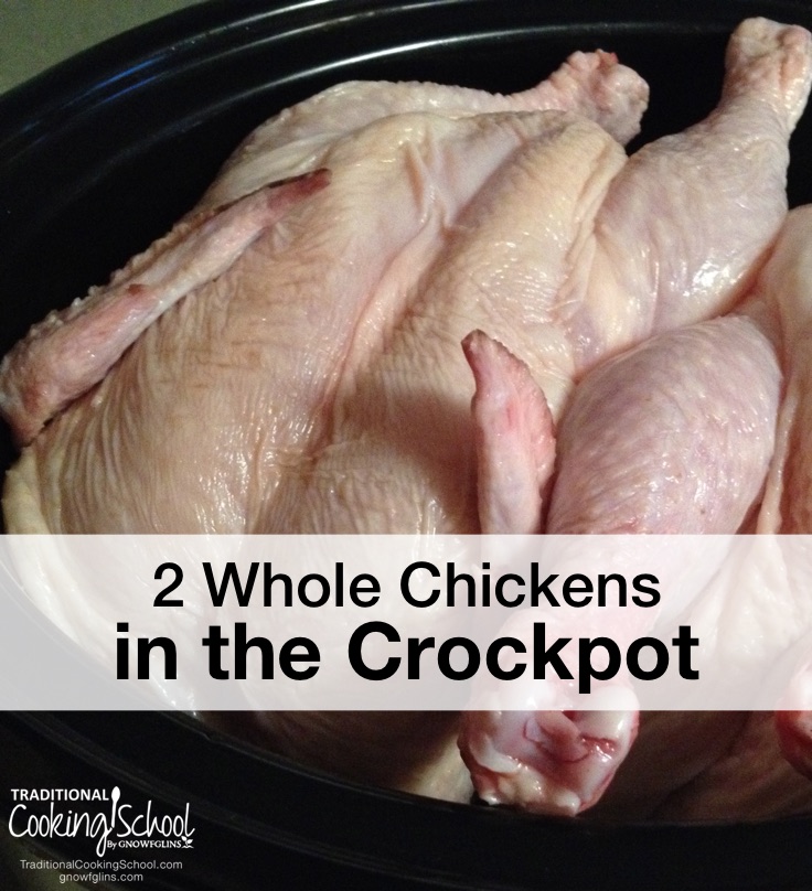 2 Whole Chickens in the Crockpot Traditional Cooking School GNOWFGLINS