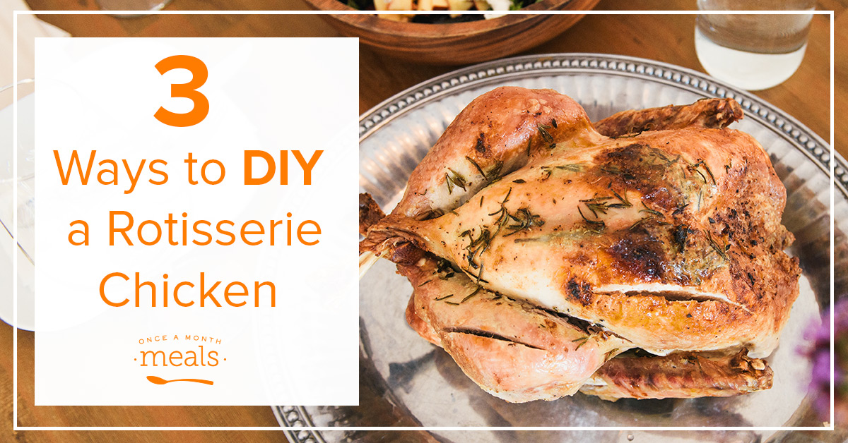 DIY Rotisserie Chicken 3 Ways