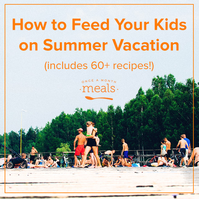 How to Feed Your Kids on Summer Vacation