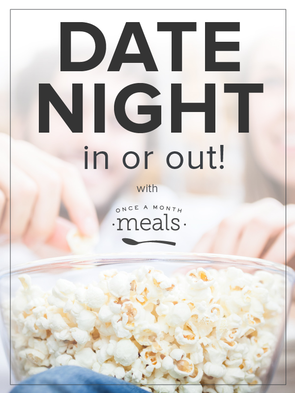 How To Plan A Date Night In Or Out With Once A Month Meals