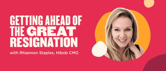 getting ahead of the great resignation, Rhiannon Staples, Hibob CMO, marketing insights, bold design elements, great resignation, Rhiannon Staples, marketing expert, Hibob CMO