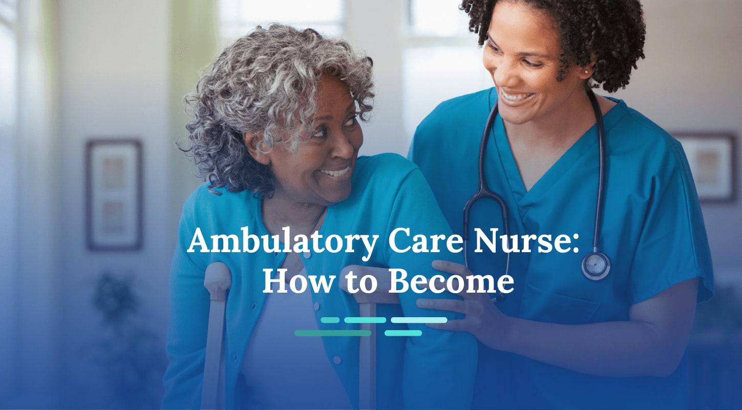 How to Become an Ambulatory Care Nurse