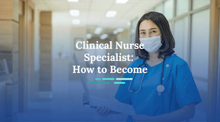 How to Become a Clinical Nurse Specialist