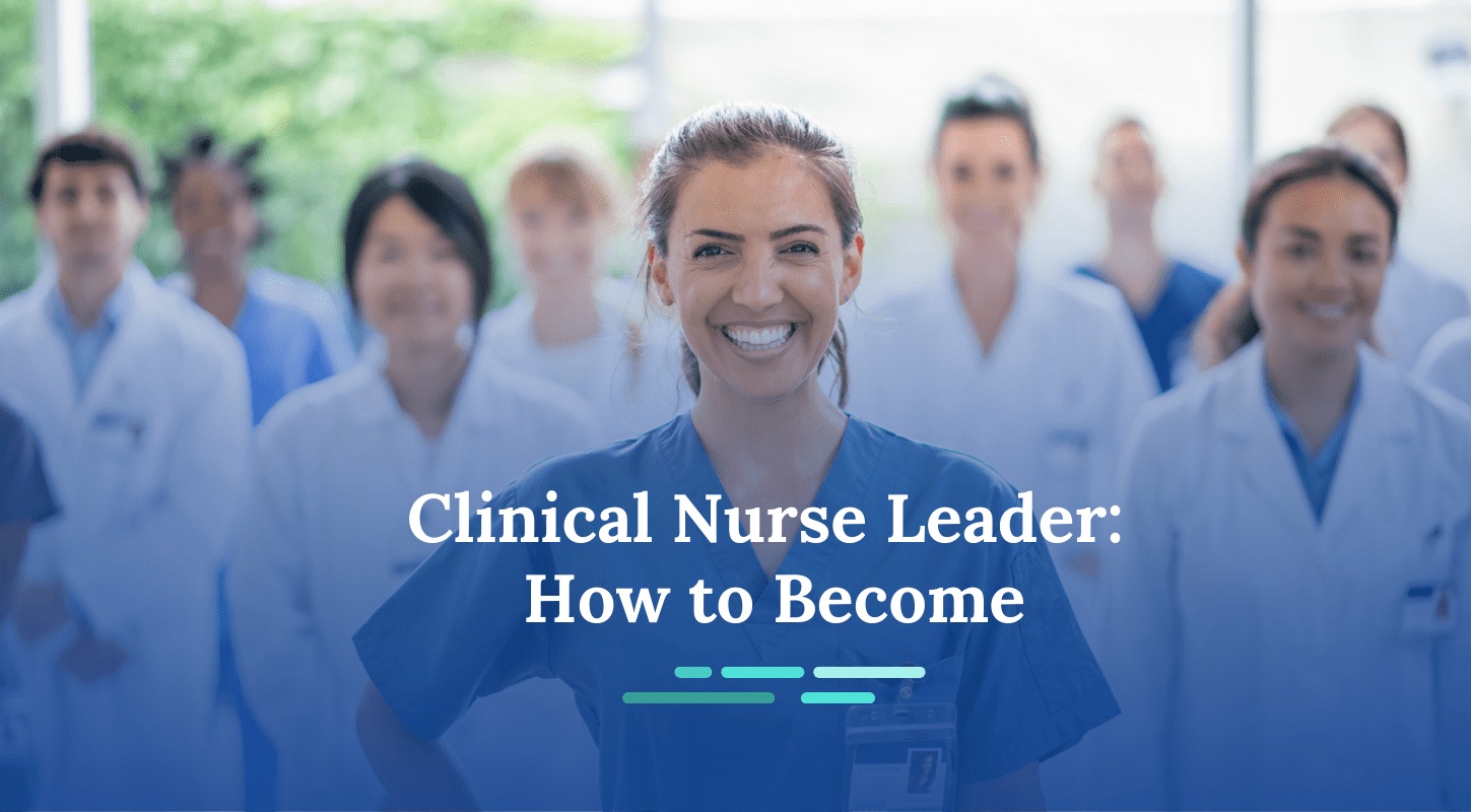 How to Become a Clinical Nurse Leader