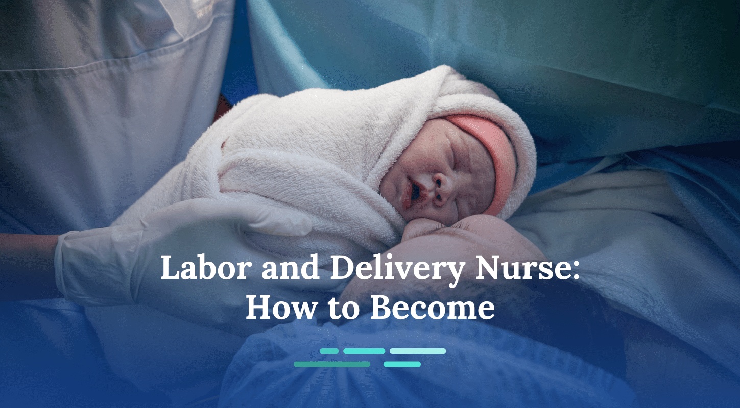 How to Become a Labor and Delivery Nurse